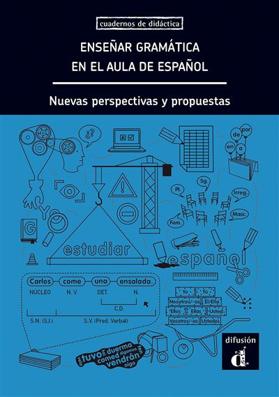 Enseñar Gramática en el Aula de Español. Nuevas Perspectivas y propuestas (Cuadernos de didáctica)