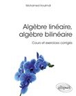 Algèbre linéaire, algèbre bilinéaire - Cours et exercices corrigés