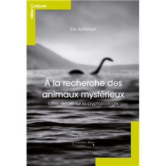 A La Recherche Des Animaux Mysterieux Idees Recues Sur La Cryptozoologie Broche Eric Buffetaut Achat Livre Ou Ebook Fnac
