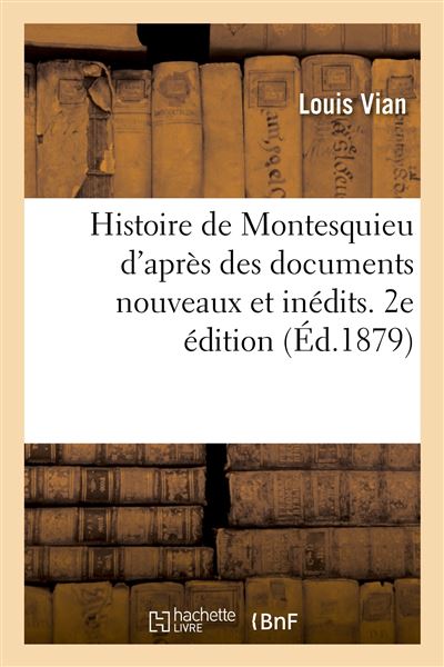 Histoire de Montesquieu d'après des documents nouveaux et inédits. 2e édition