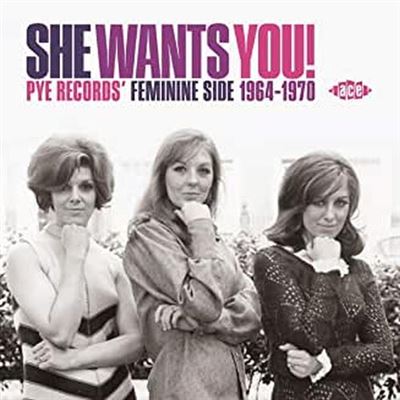 She Wants You! Pye Records Feminine Side 1964-1970