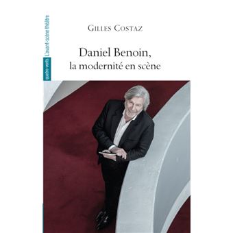Daniel Benoin, la modernité en scène