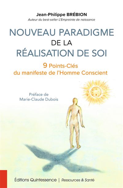 Nouveau paradigme de la réalisation de soi - 9 Points-Clés du manifeste de l'Homme Conscient - Jean-Philippe Brébion - Quintessence Holoconcept - broché - Guide - Quintessence Holoconcept