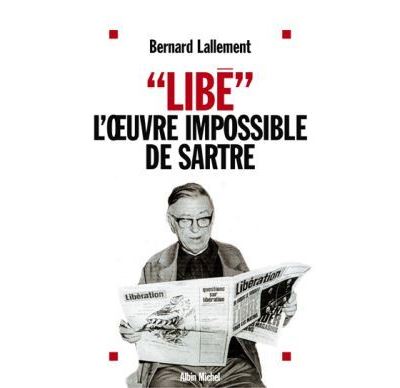 « Libé », l'oeuvre impossible de Sartre - Bernard Lallement - broché