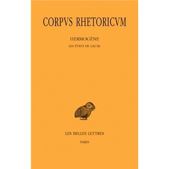 Corpus Rhetoricum. Tome II : Hermogène - Les états de cause