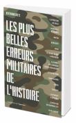 Arrogance, Bêtise, Couardise, l'ABC des plus belles erreurs militaires