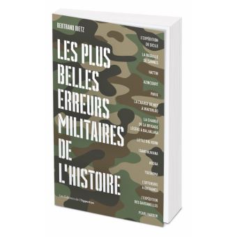 Arrogance, Bêtise, Couardise, l'ABC des plus belles erreurs militaires