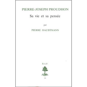 BAP n°36 - Pierre Joseph Proudhon - Sa vie et sa pensée (1809-1849)