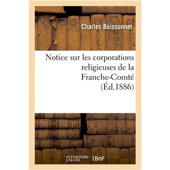 Notice sur les corporations religieuses de la Franche-Comté