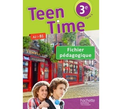 Teen Time anglais cycle 4 / 3e - Fichier pédagogique - éd. 2017