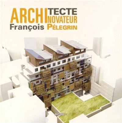 Architecte novateur François Pélegrin