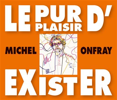 Le pur plaisir d'exister conferences de michel onfray a la bnf - Michel Onfray - Livre CD