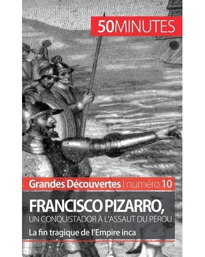 Francisco Pizarro, un conquistador à l'assaut du Pérou