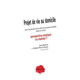 Projet de vie au domicile pour les personnes en état de conscience altérée après un coma. Perspective utopique  ou réaliste ?