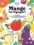 Mange tes légumes !. 75 recettes pour faire avaler des légumes aux enfants en leur racontant des sal