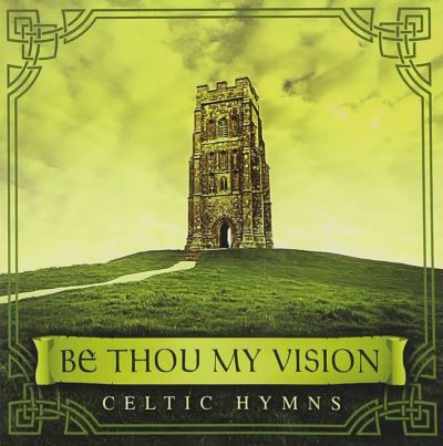 Be thou my vision celtic hymns