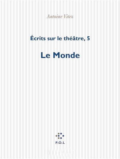 Écrits sur le théâtre (Tome 5-Le Monde)