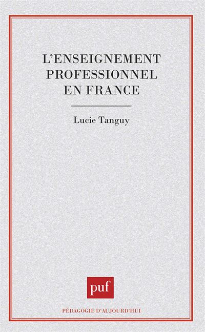 L'enseignement professionnel en France, des ouvriers aux techniciens - Lucie Tanguy - broché