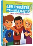 Les enquêtes d'anatole bristol - pas de vacances pour anatole !