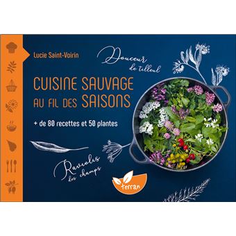 Cuisine sauvage au fil des saisons - + de 80 recettes et 50 plantes