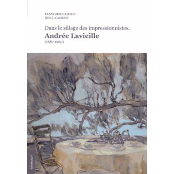 Dans Le Sillage Des Impressionnistes Andrée Lavieille 1887 1960 - 