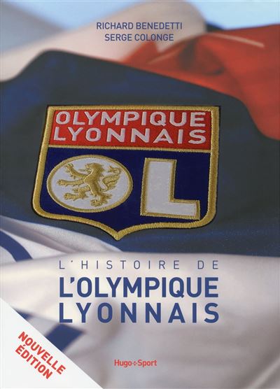 L'histoire de l'Olympique Lyonnais 2013 cartonné Richard Benedetti