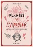 Plantes de l'amour, recettes, philtres et rituels aphrodisiaques