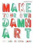 Make your own damn art