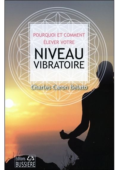 Pourquoi et comment élever notre niveau vibratoire