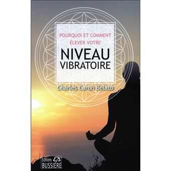 Pourquoi et comment élever votre niveau vibratoire