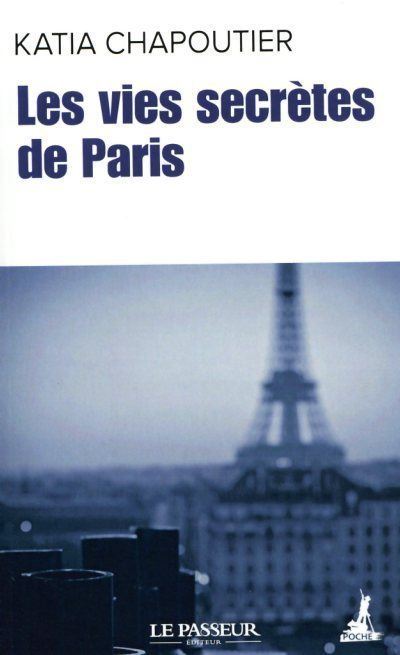 Les vies secrètes de Paris - Katia Chapoutier - Poche