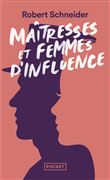 Maîtresses et femmes d'influence - Le coeur du pouvoir depuis 1789