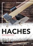 Haches : composantes, choix, utilisations, entretien, affûtage et sécurité