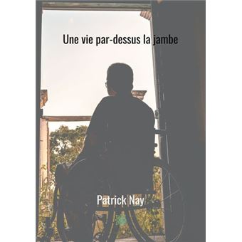 Une vie par-dessus la jambe