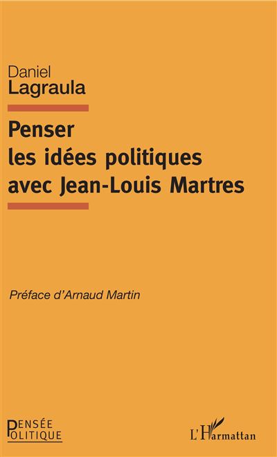 Penser les idees politiques avec jean-louis martres