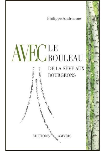 Avec le bouleau - De la sève aux bourgeons - Philippe Andrianne - broché