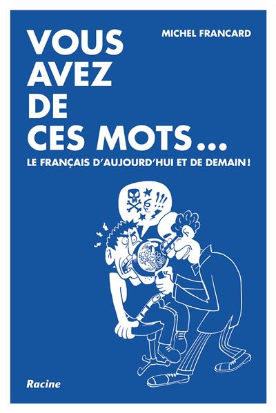 Vous avez de ces mots...