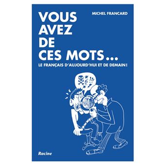 Vous avez de ces mots...