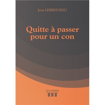 Quitte à passer pour un con
