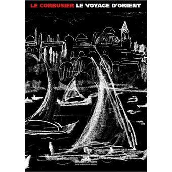 Le Voyage d'Orient 1910-1911 - broché - Le Corbusier, Livre tous 