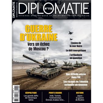 Diplomatie n°118 : Guerre d’Ukraine : vers un échec de Moscou ? - Decembre 2022