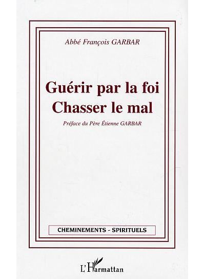 Guérir par la foi - Chasser le mal