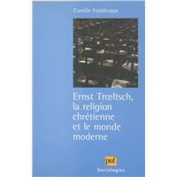 Ernst Trœltsch, la religion chrétienne et le monde moderne
