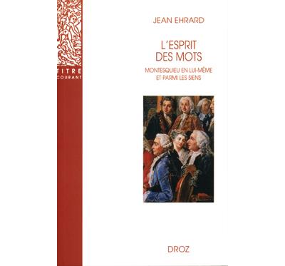 L'esprit des mots montesquieu en lui-meme et parmi les siens