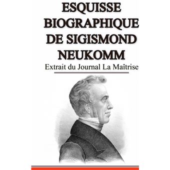 Esquisse Biographique de Sigismond Neukomm,  Écrit par lui-même.