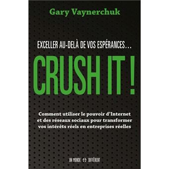 CRUSH IT ! Exceller au-delà de vos espérances
