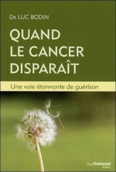 Quand le cancer disparaît - Une voie étonnante de guérison - Luc Bodin - broché