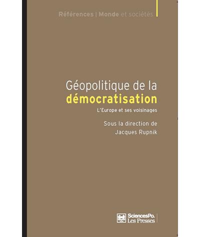 Géopolitique de la démocratisation - L'Europe et ses voisina