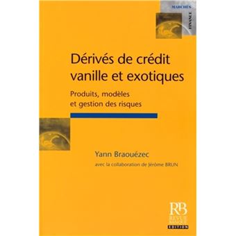 Derives De Credit Vanille Et Exotiques Produits Modeles Et Gestion Des Risques Broche Yann Braouezec Jerome Brun Achat Livre Fnac