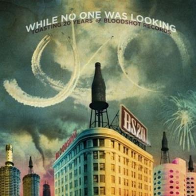 While no one was looking : Toasting 20 years of bloodshot records - 3 LP